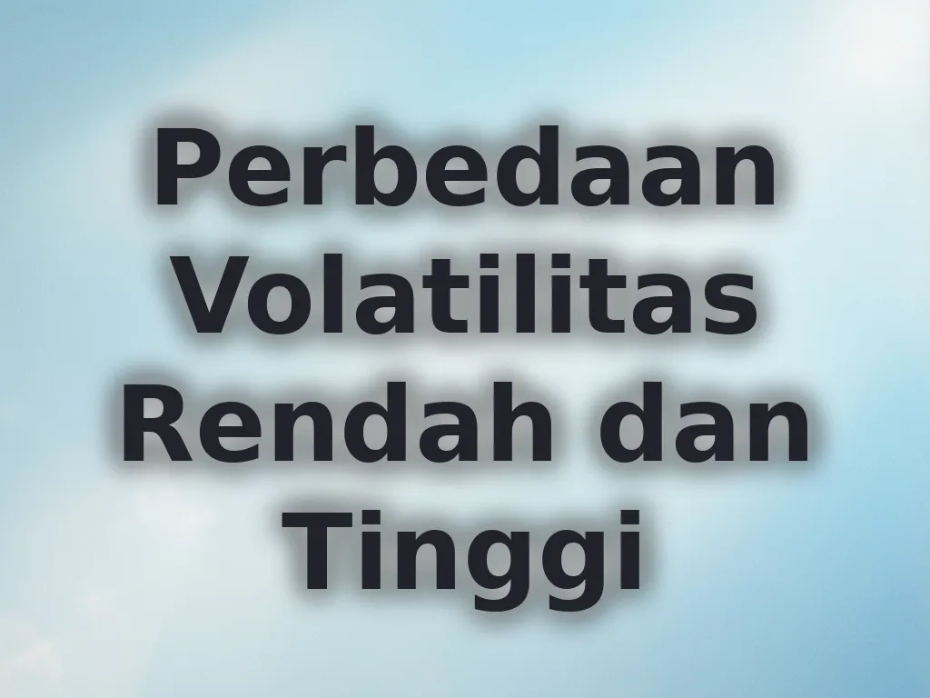 Perbedaan Volatilitas Rendah dan Tinggi