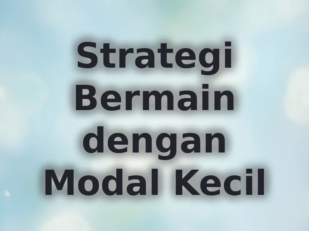 Strategi Bermain dengan Modal Kecil